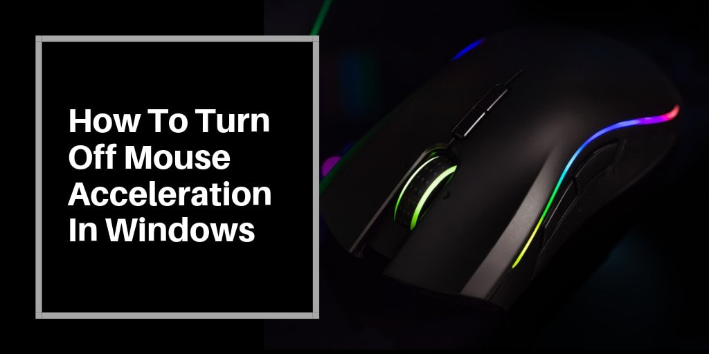 Turn off your mouse acceleration in Windows 7, 8, 10