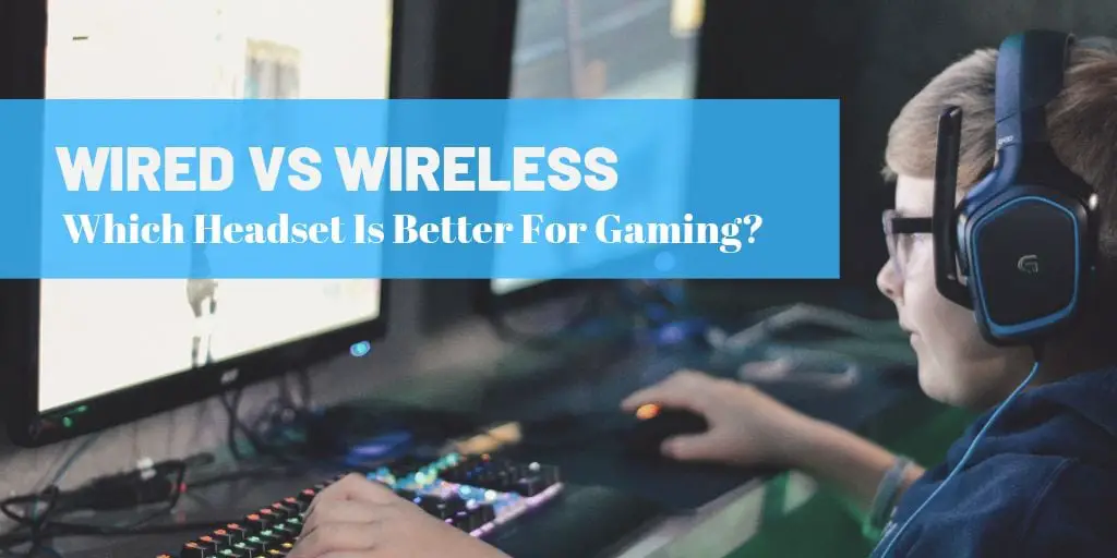 Wired vs Wireless Gaming Headset - Which Is Better For Gaming?
